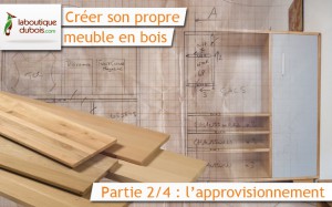 Créer son propre meuble bois en bois : l'approvisionnement